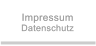 Impressum Datenschutz Impressum Datenschutz
