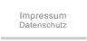 Impressum Datenschutz Impressum Datenschutz